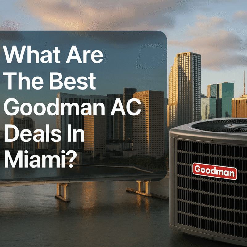 What Are The Best Goodman AC Deals In Miami